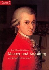 Mozart und Augsburg : "Vatterstadt meines Papa".