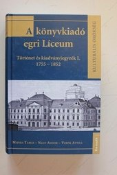 A könyvkiadó egri Líceum I.
Történet és kiadványjegyzék  1755–1852