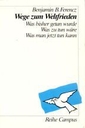 Wege zum Weltfrieden : was bisher getan wurde, was zu tun wäre, was man jetzt tun kann.