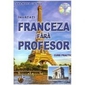 Franceza fara profesor. Curs practic + CD cu pronuntia celor 19 lectii