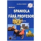 Spaniola Fara Profesor. Curs practic +CD audio