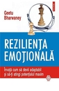 Rezilienta emotionala. Invata cum sa devii adaptabil si sa-ti atingi potentialul maxim