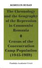 The Chronology and the Geography of the Repression in Communist Romania. Census of the Concentration Camp Population (1945-1989)
