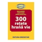 300 Retete Hrana Vie