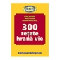 300 Retete Hrana Vie