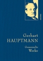 Gerhart Hauptmann - Gesammelte Werke (IrisÂ®-LEINEN-Ausgabe)