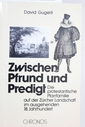 Zwischen Pfrund und Predigt : d. protestant. Pfarrfamilie auf d. Zürcher Landschaft im ausgehenden 18. Jh.