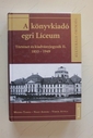A könyvkiadó egri Líceum II.
Történet és kiadványjegyzék  1853-1949