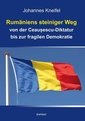 Rumäniens steiniger Weg von der Ceausescu-Diktatur bis zur fragilen Demokratie