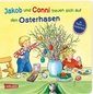 Jakob und Conni freuen sich auf den Osterhasen: Pappbilderbuch für Kinder ab 2 Jahren mit Bastel-Ideen, Suchbildern und Tipps rund um Ostern - zum gemeinsamen Lesen und Entdecken
