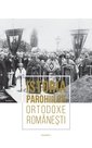 Istoria parohiilor ortodoxe românesti – Vol. 1