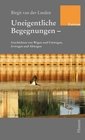 Uneigentliche Begegnungen : Geschichten von Wegen und Umwegen, Irrwegen und Abwegen : Kurzprosa.