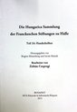 Die Hungarica Sammlung der Franckschen Stiftungen zu Halle
 
Die Hungarica Sammlungder Franckeschen Stiftungen zu Halle
 
 
Die Hungarica Sammlungder Franckeschen Stiftungen zu Halle
Teil 2A: Handschriften