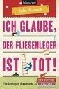 Ich glaube, der Fliesenleger ist tot!