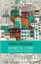 Bucurestiul literar: sase lecturi posibile ale orasului