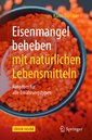Eisenmangel beheben mit natürlichen Lebensmitteln, m. 1 Buch, m. 1 E-Book