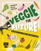 Veggie for Future - 150 Rezepte&gute Gründe, kein Fleisch zu essen